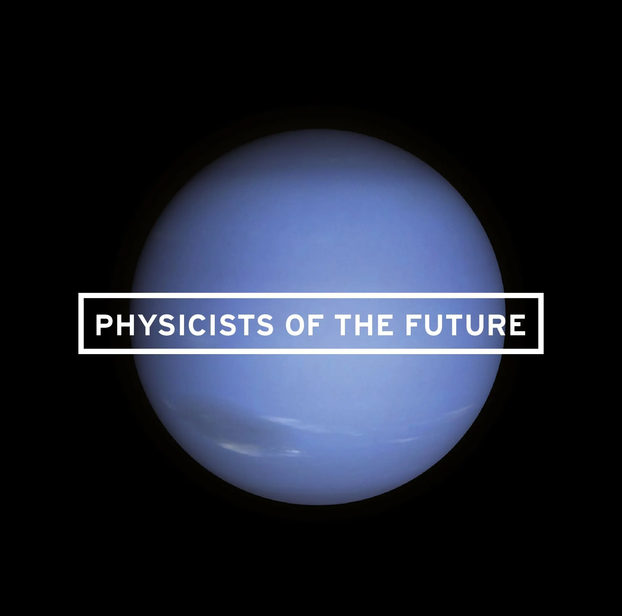 Blue planet on black with the text ‘Physicists of the future’ in a white outlined box
