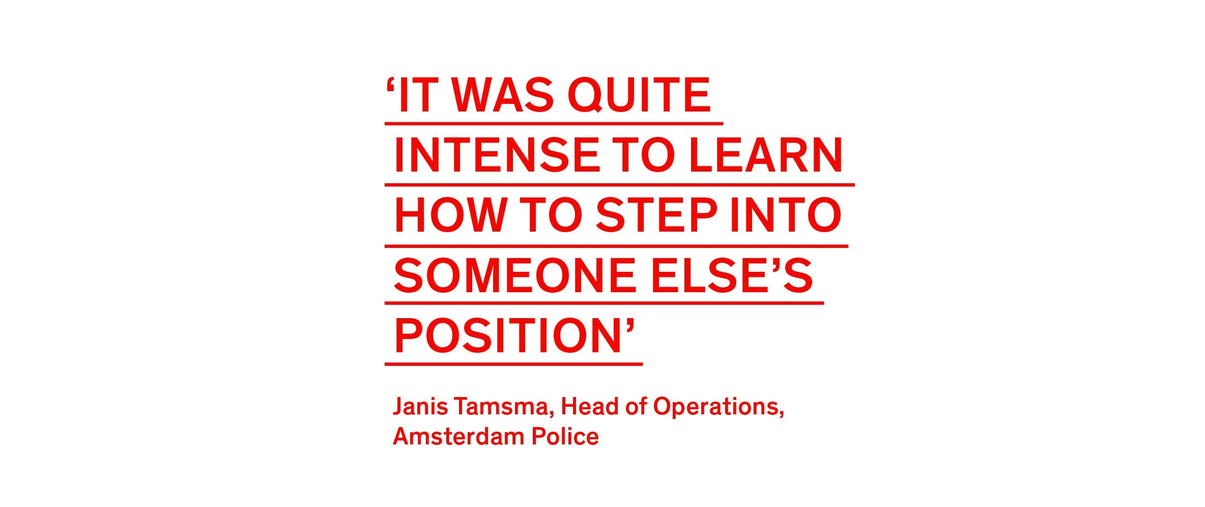 Red quote on white: ‘It was quite intense to learn how to step into someone else’s position’